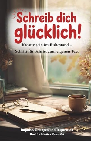 Meier, Martina. Schreib dich glücklich! Kreativ sein im Ruhestand - Schritt für Schritt zum eigenen Text Bd. 1 - Impulse, Übungen und Inspirationen. Papierfresserchens MTM-Ve, 2026.