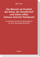 Der Mensch als Produkt der Natur, der Gesellschaft und seiner selbst (Johann Heinrich Pestalozzi)