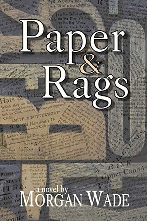 Wade, Morgan. Paper and Rags. Hidden Brook Press, 2019.