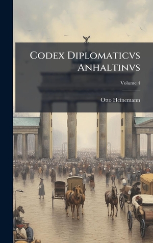 Heinemann, Otto. Codex Diplomaticvs Anhaltinvs. Tradd Street Press, 2025.