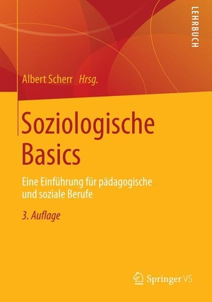Scherr, Albert (Hrsg.). Soziologische Basics - Eine Einführung für pädagogische und soziale Berufe. Springer Fachmedien Wiesbaden, 2016.