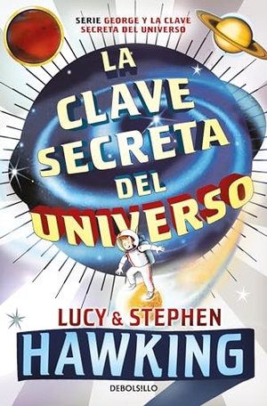 Hawking, Lucy / Stephen Hawking. La Clave Secreta del Universo: Una Maravillosa Aventura Por El Cosmos / George's Secret Key to the Universe. Prh Grupo Editorial, 2022.