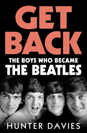 Davies, Hunter. Get Back - The boys who became The Beatles. Random House UK Ltd, 2026.