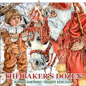 Shepard, Aaron. The Baker's Dozen - A Saint Nicholas Tale, with Bonus Cookie Recipe and Pattern for St. Nicholas Christmas Cookies (Special Edition). Skyhook Press, 2018.