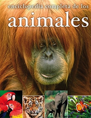 Dorling Kindersley Limited / Bort, Fernando et al. Enciclopedia completa de los animales. Fundación Santa María-Ediciones SM, 2009.