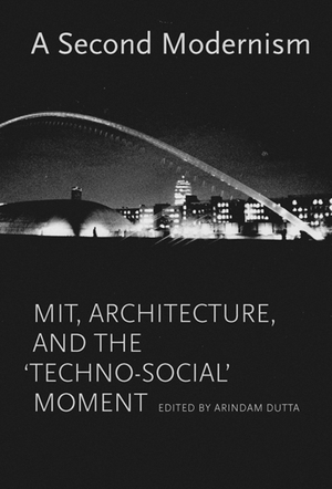 Dutta, Arindam (Hrsg.). A Second Modernism: Mit, Architecture, and the Techno-Social Moment. MIT Press, 2013.