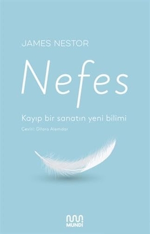 Nestor, James. Nefes - Kayip Bir Sanatin Yeni Bilimi. Mundi, 2023.