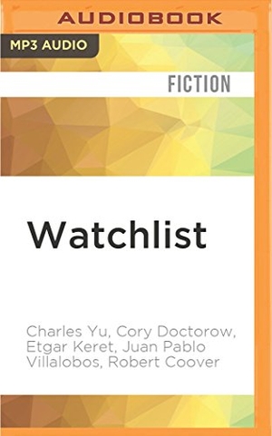 Yu, Charles / Doctorow, Cory et al. Watchlist - 32 Short Stories by Persons of Interest. Brilliance Audio, 2016.