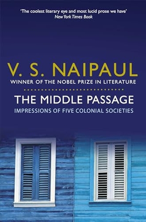 Naipaul, V. S.. The Middle Passage - Impressions of Five Colonial Societies. Pan Macmillan, 2011.