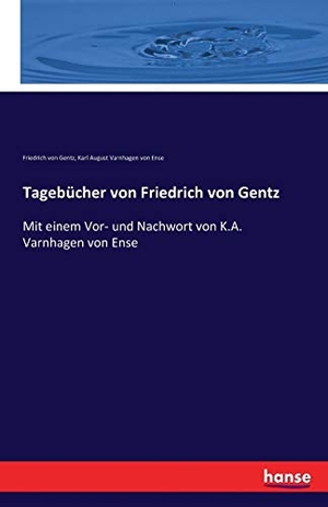 Gentz, Friedrich Von / Karl August Varnhagen Von Ense. Tagebücher von Friedrich von Gentz - Mit einem Vor- und Nachwort von K.A. Varnhagen von Ense. hansebooks, 2016.