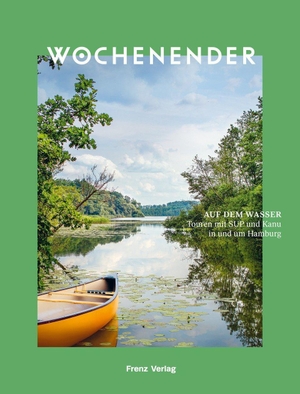 Frenz, Elisabeth (Hrsg.). Wochenender: Auf dem Wasser - Touren mit SUP und Kanu in und um Hamburg. Frenz Verlag GmbH, 2023.