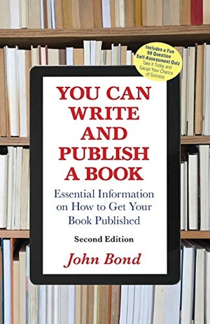 Bond, John. You Can Write and Publish a Book - Essential Information on How to Get Your Book Published. Riverwinds Consulting LLC, 2018.