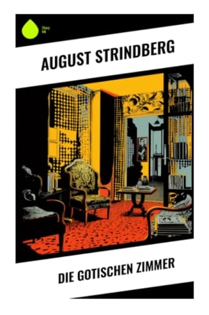 Strindberg, August. Die Gotischen Zimmer - Gesellschaftssatire aus Stockholm: Bürgertum, Künstlerkreise und Fin-de-Siècle im Konflikt. Sharp Ink, 2023.