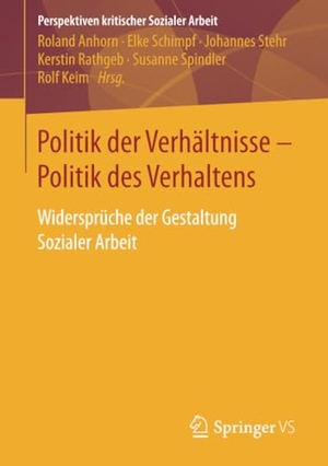 Anhorn, Roland / Elke Schimpf et al (Hrsg.). Politik der Verhältnisse - Politik des Verhaltens - Widersprüche der Gestaltung Sozialer Arbeit. Springer Fachmedien Wiesbaden, 2017.