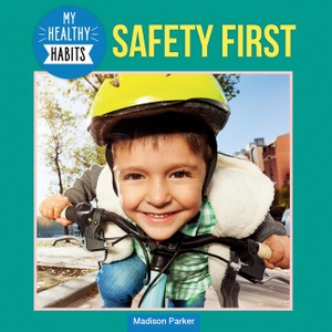 Parker, Madison. Safety First. Rosen Publishing Group, Inc, 2025.