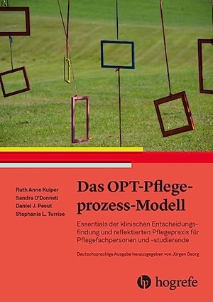 Kuiper, Ruth Anne / O'Donnell, Sandra et al. Das OPT-Pflegeprozess-Modell - Essentials der klinischen Entscheidungsfindung und reflektierten Pflegepraxis für Pflegefachpersonen und -studierende. Hogrefe AG, 2026.