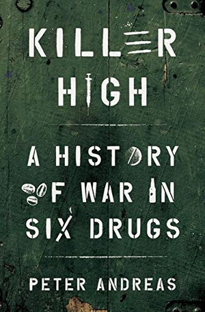 Andreas, Peter. Killer High - A History of War in Six Drugs. Oxford University Press Inc, 2020.