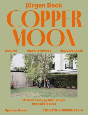 Beck, Jürgen / Mimi Zeiger. Jürgen Beck: Copper Moon. Spector Books, 2026.