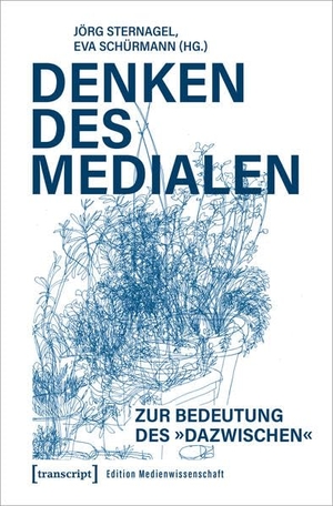 Sternagel, Jörg / Eva Schürmann (Hrsg.). Denken des Medialen - Zur Bedeutung des 'Dazwischen'. Transcript Verlag, 2024.