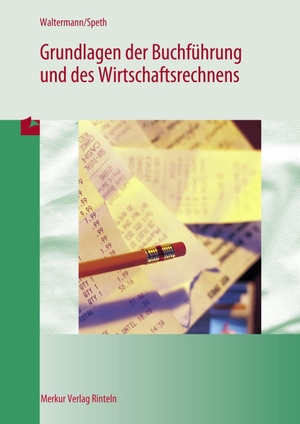 Waltermann, Aloys / Hermann Speth. Grundlagen der Buchführung und des Wirtschaftsrechnens. Merkur Verlag, 2019.