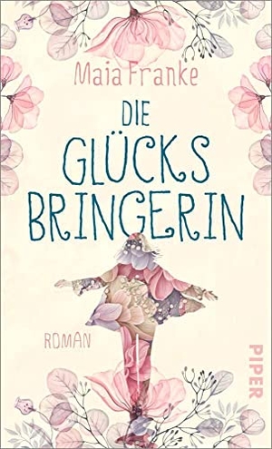 Franke, Maia. Die Glücksbringerin - Roman | Ein warmherziger Roman für alle Fans von 'Der Buchspazierer'. Piper Verlag GmbH, 2022.