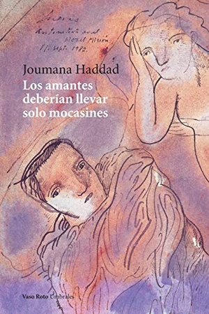 Haddad, Joumana. Los amantes deberían llevar solo mocasines. Vaso Roto S.L, 2019.