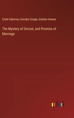 Gaboriau, Emile / Craigie, Dorothy et al. The Mystery of Orcival, and Promise of Marriage. Outlook Verlag, 2024.