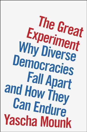 Mounk, Yascha. The Great Experiment - Why Diverse Democracies Fall Apart and How They Can Endure. Penguin LLC  US, 2022.