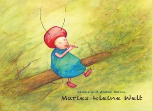Kalasz, Eliane / Zoltan Kalasz. Maries kleine Welt. Books on Demand, 2018.