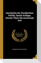 Geschichte Der Preußischen Politik, Zweite Auflage, Zweiter Theil. Die Territoriale Zeit