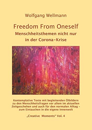 Wellmann, Wolfgang. Freedom From Oneself - Menschheitsthemen nicht nur  in der Corona-Krise. Books on Demand, 2020.
