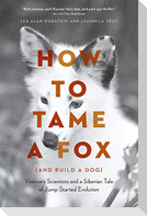 How to Tame a Fox (and Build a Dog)