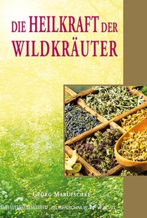 Marutschke, Georg. Die Heilkraft der Wildkräuter. Silberschnur Verlag Die G, 2015.