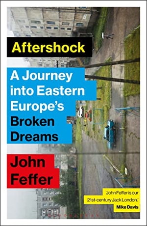 Feffer, John. Aftershock - A Journey into Eastern Europe's Broken Dreams. Bloomsbury Publishing plc, 2022.