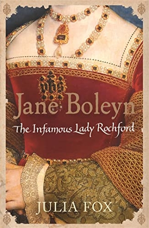 Fox, Julia. Jane Boleyn - The Infamous Lady Rochford. Orion Publishing Co, 2009.