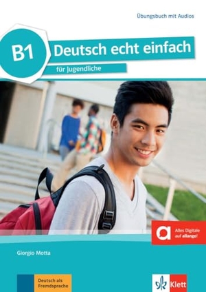 Motta, Giorgio / Machowiak, E. Danuta et al. Deutsch echt einfach B1. Übungsbuch mit Audios online - Deutsch für Jugendliche. Klett Sprachen GmbH, 2018.