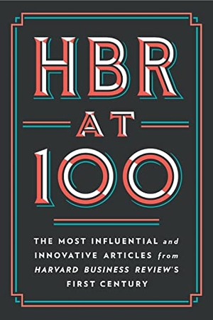 Christensen, Clayton M. / Harvard Business Review et al. HBR at 100 - The Most Influential and Innovative Articles from Harvard Business Review's First Century. Harvard Business Review Press, 2022.