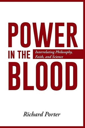 Porter, Richard. Power in the Blood - Interrelating Philosophy, Faith, and Science. Author Solutions Inc, 2014.