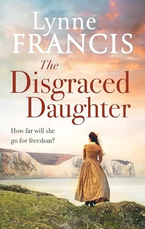 Lynne. The Disgraced Daughter - A Captivating Saga of Love, Betrayal and Secrets. Little, Brown Book Group, 2025.