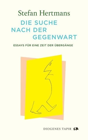 Hertmans, Stefan. Die Suche nach der Gegenwart - Essays für eine Zeit der Übergänge. Diogenes Verlag AG, 2024.