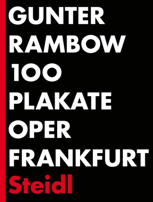 Rambow, Gunter. 100 Plakate Oper Frankfurt. Steidl GmbH & Co.OHG, 2024.