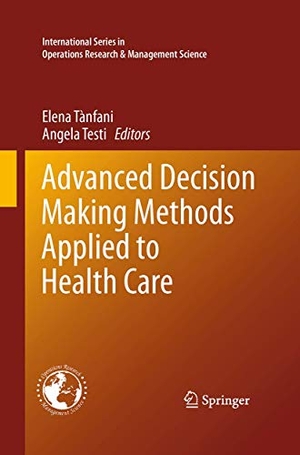 Testi, Angela / Elena Tanfani (Hrsg.). Advanced Decision Making Methods Applied to Health Care. Springer Milan, 2016.
