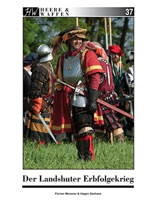 Messner, Florian / Hagen Seehase. Der Landshuter Erbfolgekrieg. Zeughaus Verlag GmbH, 2020.