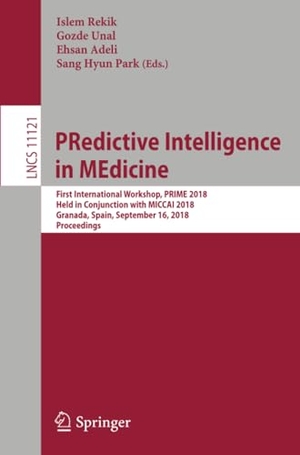 Rekik, Islem / Sang Hyun Park et al (Hrsg.). PRedictive Intelligence in MEdicine - First International Workshop, PRIME 2018, Held in Conjunction with MICCAI 2018, Granada, Spain, September 16, 2018, Proceedings. Springer International Publishing, 2018.