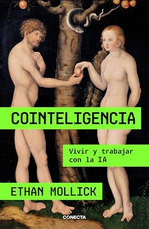 Mollick, Ethan. Cointeligencia. Vivir Y Trabajar Con La Ia / Co-Intelligence: Living and Working with AI. Prh Grupo Editorial, 2025.