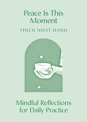 Nhat Hanh, Thich. Peace Is This Moment - Mindful Reflections for Daily Practice. Parallax Press, 2023.