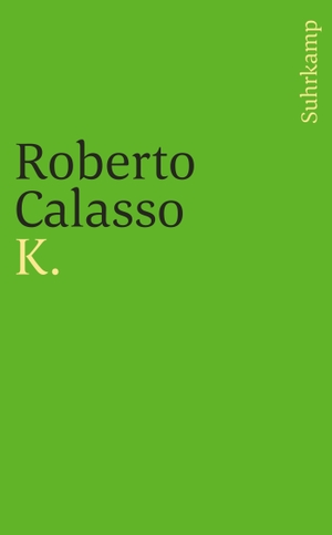 Calasso, Roberto. K.. Suhrkamp Verlag AG, 2017.