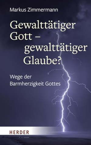 Zimmermann, Markus. Gewalttätiger Gott - gewalttätiger Glaube? - Wege der Barmherzigkeit Gottes. Herder Verlag GmbH, 2022.