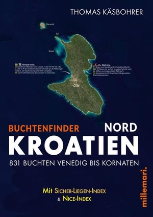 Käsbohrer, Thomas. Buchtenfinder Kroatien Nord - Ausgabe 2026 - 831 Ankerbuchten, Bojenfelder, Konobastege & Marinas Venedig bis Kornaten - Revierführer für Segler und Motorbootfahrer in der kroatischen Nordadria. Mit Sicher-Liegen-Index & Nice-Index.. millemari UG, 2026.