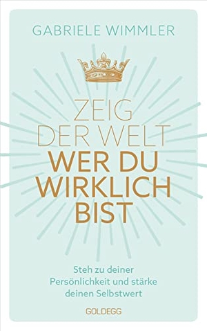 Wimmler, Gabriele. Zeig der Welt, wer du wirklich bist. Steh zu deiner Persönlichkeit und stärke deinen Selbstwert mit Übungen, die das Selbstbewusstsein aufbauen und negative Glaubenssätze auflösen - Steh zu deiner Persönlichkeit und stärke deinen Selbstwert. Goldegg Verlag GmbH, 2022.
